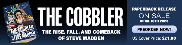 Steve Madden LTD:  The Cobbler: How I Disrupted an Industry, Fell from Grace, and Came Back Stronger Than Ever by Steve Madden with Jodi Lipper - Pre-order now!