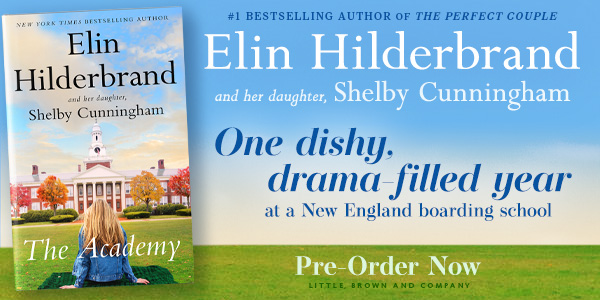 Little, Brown and Company: The Academy by Elin Hilderbrand and Shelby Cunningham - Pre-order now!