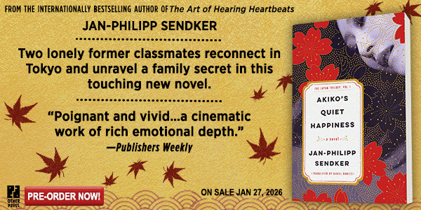 Other Press: Akiko's Quiet Happiness: The Japan Trilogy, Vol. 1 by Jan-Philipp Sendker, transl. by Daniel Bowles - Pre-order now!