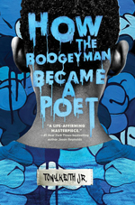 Katherine Tegen Books: How the Boogeyman Became a Poet by Tony Keith Jr.