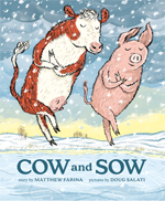 Tundra Books: Cow and Sow by Matthew Farina, illus. by Doug Salati - Pre-order now!