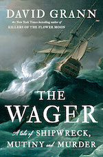 Doubleday Books: The Wager: A Tale of Shipwreck, Mutiny and Murder by David Grann - Pre-order now!
