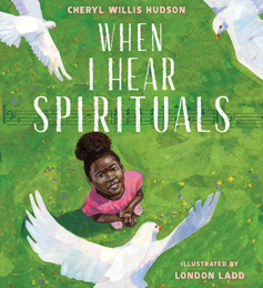 Holiday House: When I Hear Spirituals by Cheryl Willis Hudson, illus. by London Ladd - Pre-order now!