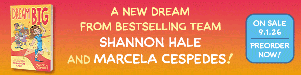 Roaring Brook Press: Dream Big (Dream on) by Shannon Hale, illus. by Marcela Cespedes - Pre-order now!