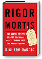 Rigor Mortis: How Sloppy Science Creates Worthless Cures, Crushes Hope, and Wastes Billions