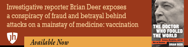 Johns Hopkins University Press: The Doctor Who Fooled the World: Science, Deception, and the War on Vaccines by Brian Deer