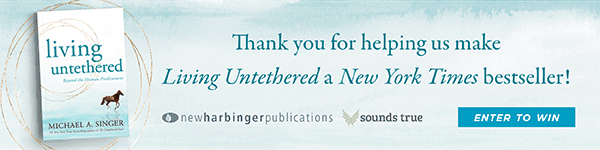 New Harbinger Publications: Living Untethered: Beyond the Human Predicament by Michael A. Singer