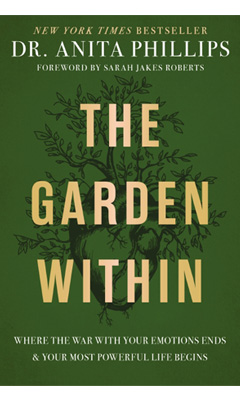 Thomas Nelson: The Garden Within: Where the War with Your Emotions Ends and Your Most Powerful Life Begins by Anita Phillips