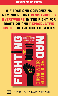 University of California Press: Fighting Mad: Resisting the End of Roe V. Wade Volume 8 (Reproductive Justice: A New Vision for the 21st Century) by Krystale E Littlejohn and Rickie Solinger