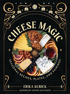 Running Press Adult: Cheese Magic: Seasonal Recipes, Plates, and Pairings by Erika Kubick, illustrated by Devon Forst