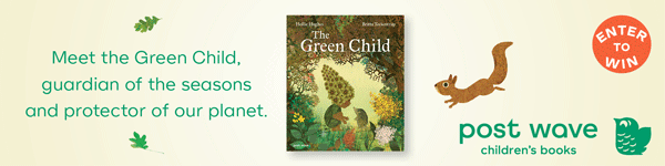 Post Wave: The Green Child by Hollie Hughes, illustrated by Britta Teckentrup