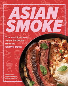 Harvard Common Press: Asian Smoke: Thai and Southeast Asian Barbecue from the Curry Boys by Andrew Ho, Andrew Samia, and Sean Wen
