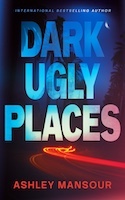 Monikher, LLC: Dark Ugly Places by Ashley Mansour