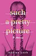 She Writes Press: Such a Pretty Picture: A Memoir by Andrea Leeb