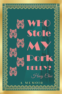 Huey Choi: Who Stole My Pork Belly? A Memoir by Huey Choi