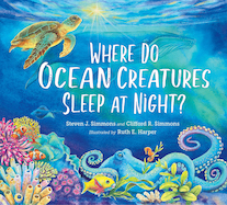 KidsBuzz: Charlesbridge: Where Do Ocean Creatures Sleep at Night? by Steven J. Simmons and Clifford R. Simmons, illus. by Ruth E. Harper