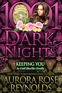 AuthorBuzz: 1001 Dark Nights Press: Keeping You (An Until Him/Her Novella) by Aurora Rose Reynolds