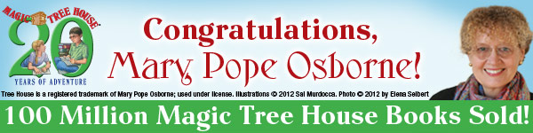 Congratulations, Mary Pope Osborne! 100 Million Magi Tree house Books Sold!