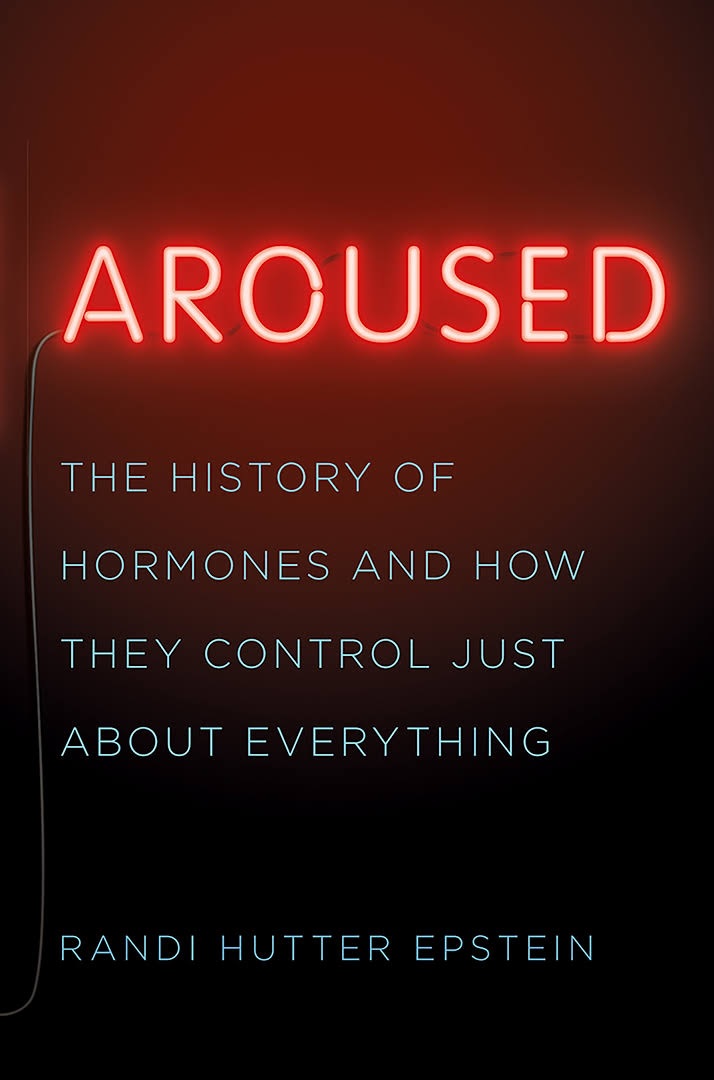 Review Aroused The History Of Hormones And How They Control Just 