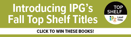 Independent Publishers Group: Click to win IPG's Fall Top Shelf titles!