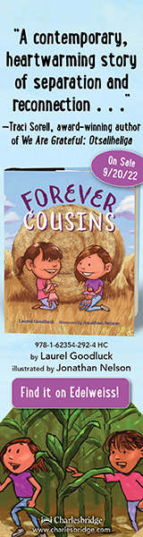 Charlesbridge Publishing: Forever Cousins by Laurel Goodluck, illustrated by Jonathan Nelson