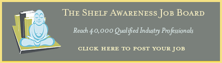 Shelf Awareness Job Board: Click Here to Post Your Job>