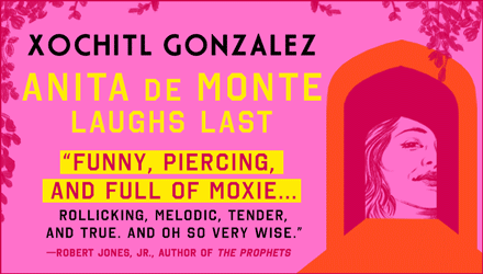 Flatiron Books: Anita de Monte Laughs Last by Xochitl Gonzalez