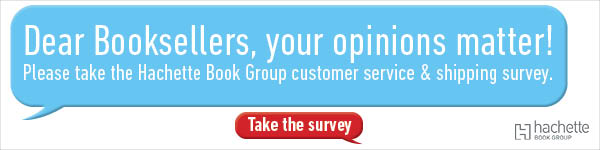 Hachette Book Group: Dear Booksellers, your opinions matter! Please take the Hachette Book Group customer service and shipping survey.