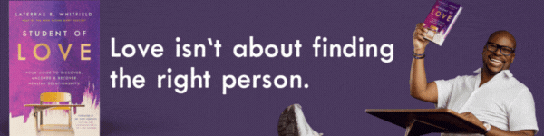 Thomas Nelson:  Student of Love: Your Guide to Discover, Uncover, and Recover Healthy Relationships by Laterras R. Whitfield