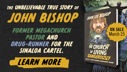 Harper Horizon: The Church of Living Dangerously: Tales of a Drug-Running Megachurch Pastor by John Lee Bishop