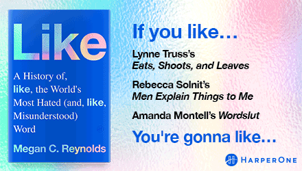 HarperOne: Like: A History of the World's Most Hated (and Misunderstood) Word by Megan C. Reynolds