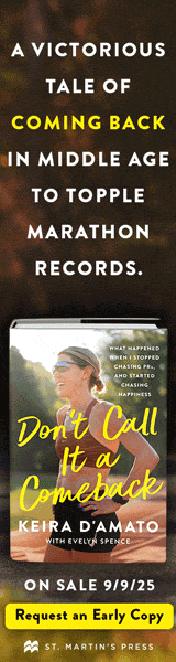 St. Martin's Press:  Don't Call It a Comeback: What Happened When I Stopped Chasing Prs, and Started Chasing Happiness by Keira D'Amato, with Evelyn Spence
