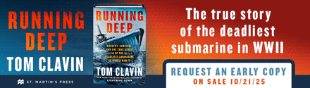 St. Martin's Press: Running Deep: Bravery, Survival, and the True Story of the Deadliest Submarine in World War II by Tom Clavin
