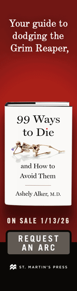 St. Martin's Press: 99 Ways to Die: And How to Avoid Them by Ashely Alker, M.D., M.Sc