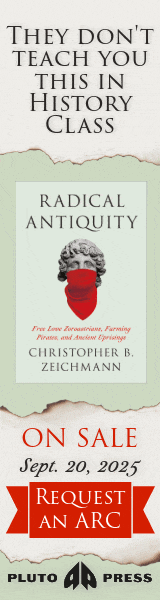 Pluto Press (UK):  Radical Antiquity: Free Love Zoroastrians, Farming Pirates, and Ancient Uprisings by Christopher B. Zeichmann