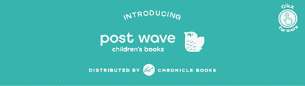 Post Wave Publishing: Introducing Post Wave Children's Books, distributed by Chronicle Books