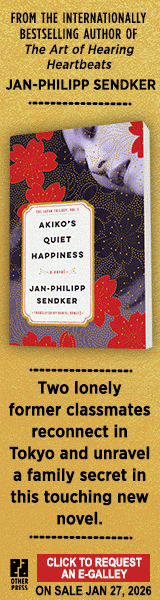 Other Press (NY):  Akiko's Quiet Happiness: The Japan Trilogy, Vol. 1 by Jan-Philipp Sendker, translated by Daniel Bowles