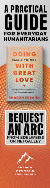 Shadow Mountain: Doing Small Things with Great Love: How Everyday Humanitarians Are Changing the World by Shanon Eubank