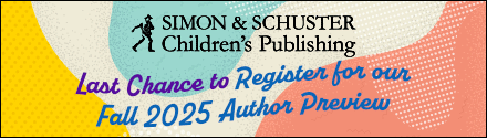 Simon & Schuster Children's: Last chance to register for our Fall 2025 Author Preview!