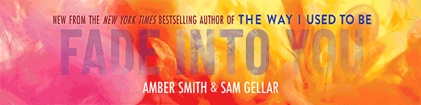 Margaret K. McElderry Books: Fade Into You by Amber Smith and Sam Gellar