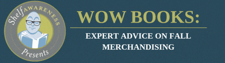 Shelf Awareness Presents: Expert Advice on Fall Merchandising Webinar on August 18th @4pm ET