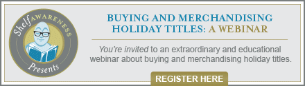 Shelf Awareness Presents Buying and Merchandising Holiday Titles: A Webinar. Register Now!