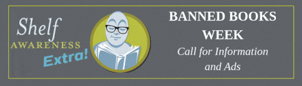 Shelf Awareness Extra!: Banned Books Week: Call for Information and Ads
