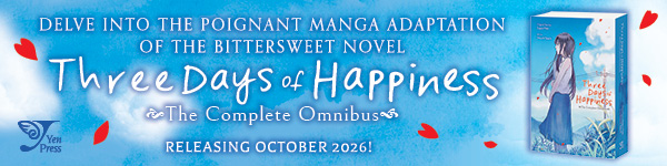 Yen Press: Three Days of Happiness: The Complete Omnibus by Shouichi Taguchi, based on a book by Sugaru Miaki and translated by Stephen Paul