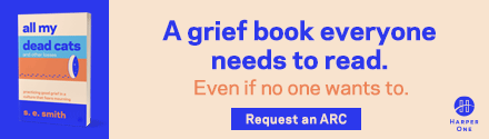 HarperOne: All My Dead Cats and Other Losses: Practicing Good Grief in a Culture That Fears Mourning by S.E. Smith