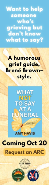 Left Field Publishing: What Not to Say at a Funeral: An Unexpectedly Humorous Guide to Showing Up When It Matters Most by Amy Havis