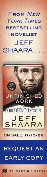 St. Martin's Press: The Unfinished Work: A Novel of Abraham Lincoln by Jeff Shaara
