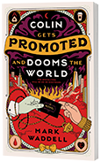 GLOW: Ace Books: Colin Gets Promoted and Dooms the World by Mark Waddell
