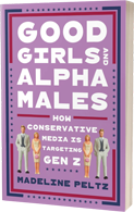 GLOW: Sourcebooks: Good Girls and Alpha Males: How Conservative Media Is Targeting Gen Z by Madeline Peltz