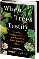 GLOW: When Trees Testify: Science, Wisdom, History, and America's Black Botanical Legacy by Beronda L. Montgomery